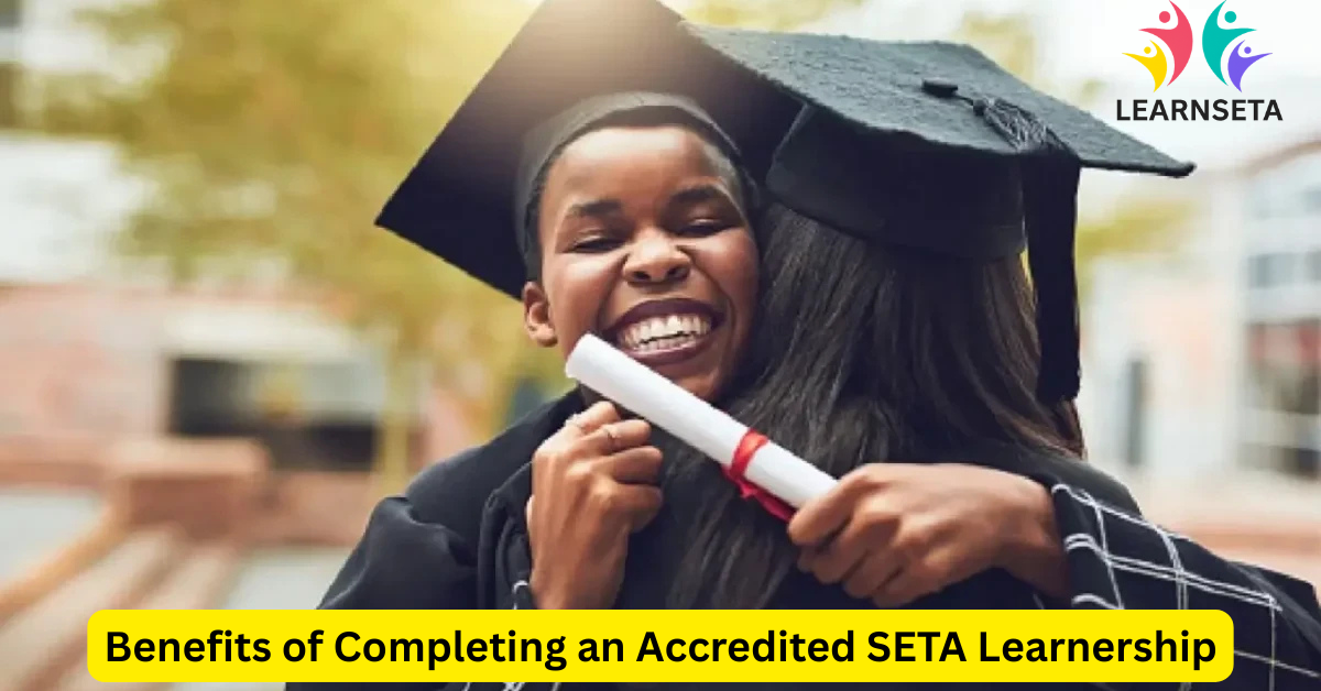Benefits of Completing an Accredited SETA Learnership